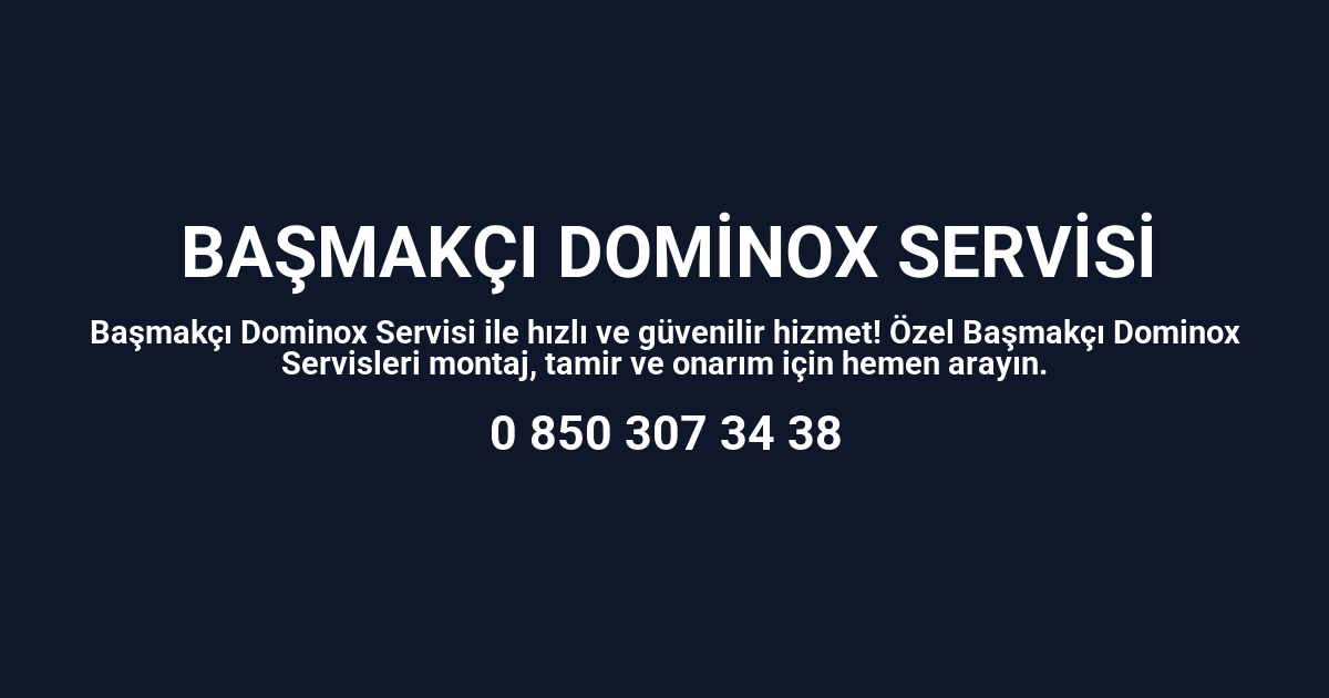 Başmakçı Dominox Servisi